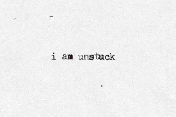 i am unstuck