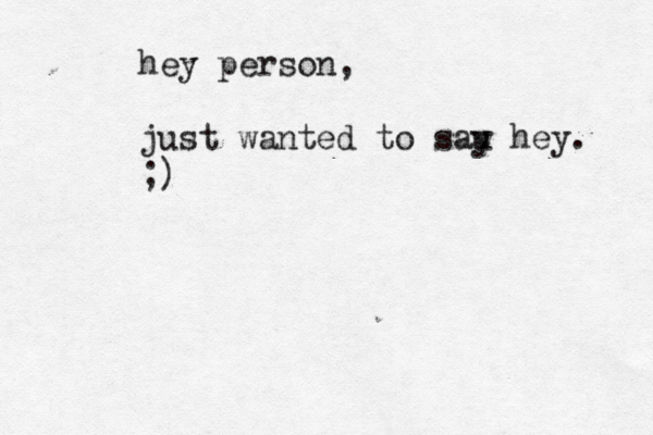 hey person, just wanted to sau y hey . ;) 