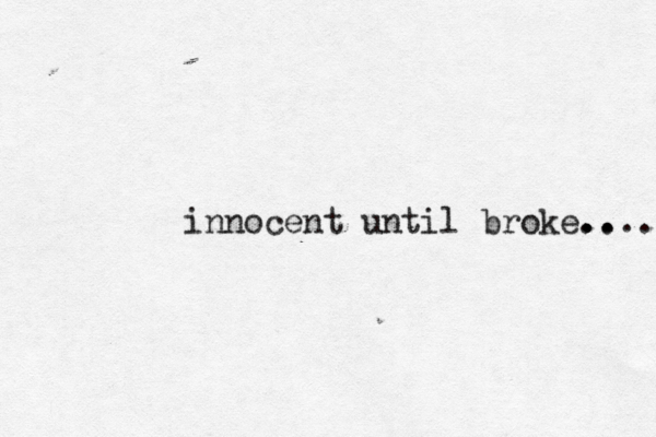 innocent until broke.. .. .... 
