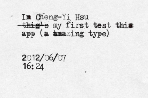 Im Cheng-Yi Hsu thig s 's my first test - ------- this app (a t amazing type) 2012/06/07 16:24 