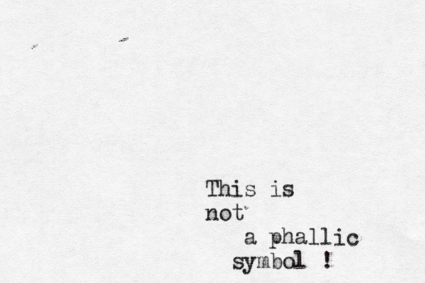 This is not a phallic symbol ! 