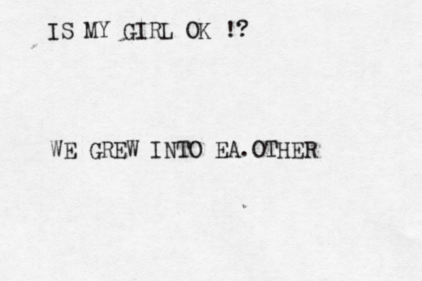 IS MY GIRL OK !? WE GREW INTO EA.OTHER