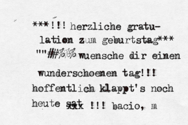 ^^ ***!!!~~ herzliche gratu- lation zum geburtstag*** ""##%%%^ wuensche dir einen wunderschoenen tag!!! hoffentlich klappt's noch heute sat xxx !!! bacio, m 