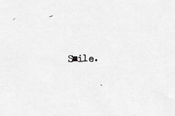 Smile.
