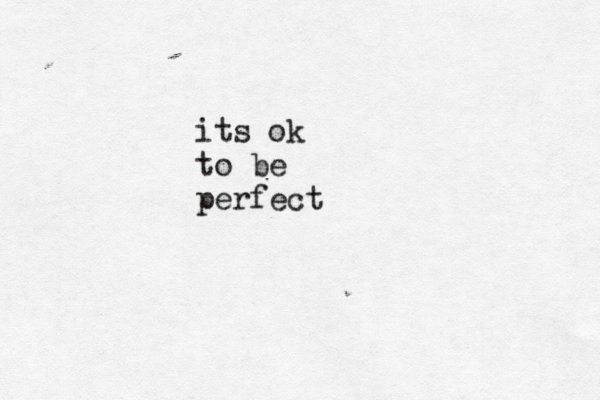 its ok to be perfect
