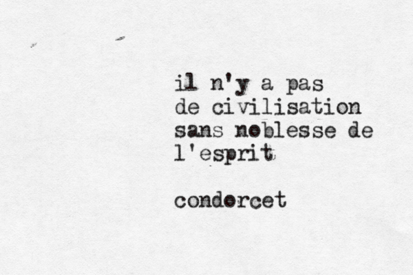 il n'y a pas de civilisation sans noblesse de l'esprit condorcet 