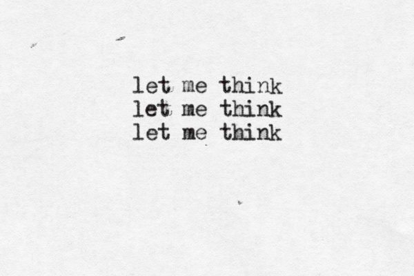 let me think let me think let me think 
