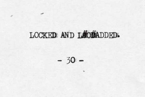 LOCKED AND LA #OD #ADDED. - 30 - 