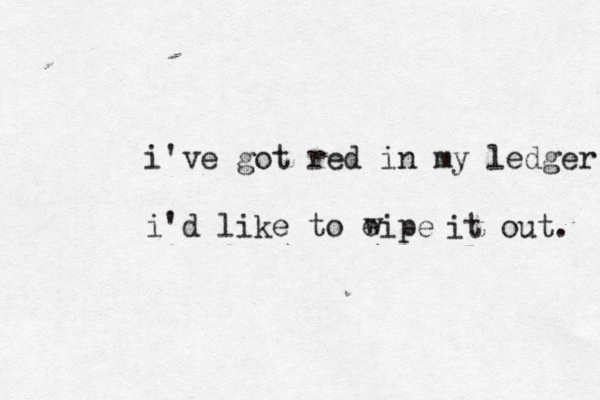 i've got red in my ledger i'd like to eipe w it out. 