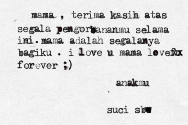 mama , terima kasih atas segala pengorm b bananmu selama ini. mama adalah segalanya bagiku . i love u mama lovefo xx xx forever ;) anakmu suci sbe w w w 