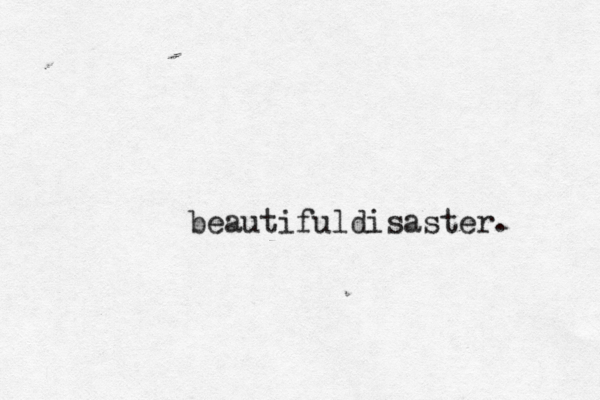 beautifuldisaster. 