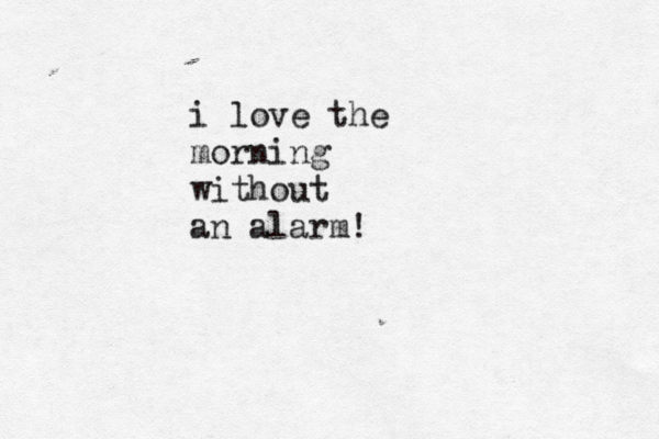 se tudo der certo, vai dar merda i love the morning without an alarm! 