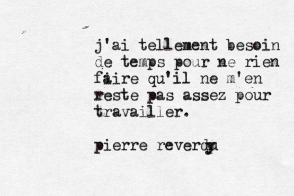 j'ai tellement besoin de temps pour ne rien fi aire qu'il ne m'en reste pas assez pour travailler. pierre reverdu y y 