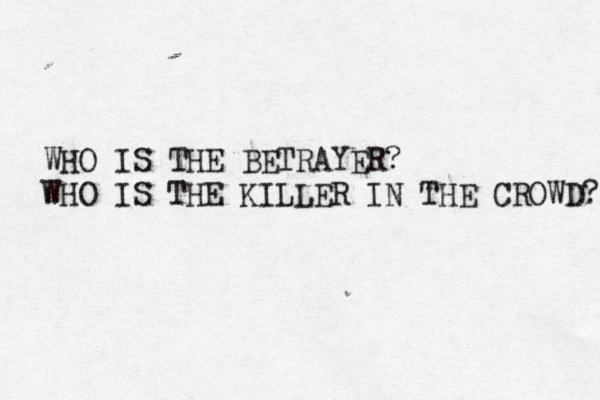 WHO IS THE BETRAYER? WHO IS THE KILLER IN THE CROWD? 