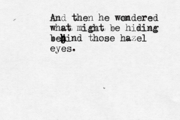And then he wondered what might be hiding bejin h h j h h d those haze l eyes. 