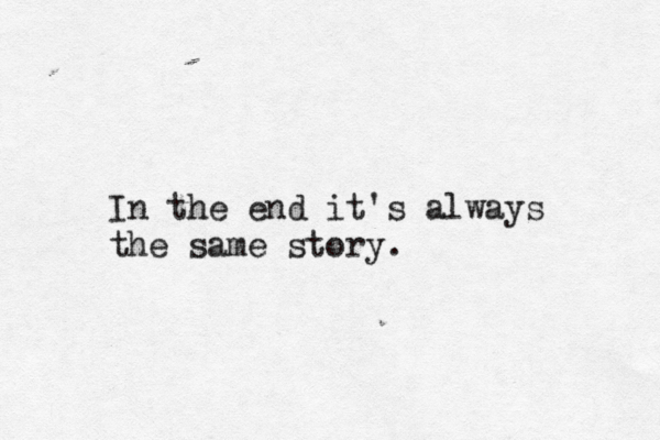 In the end it's always the same story. 
