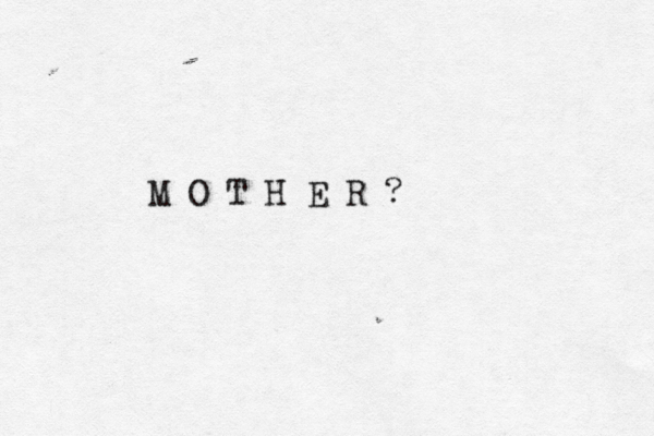 M O T H E R ? 