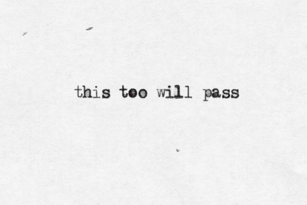 this too will pass 