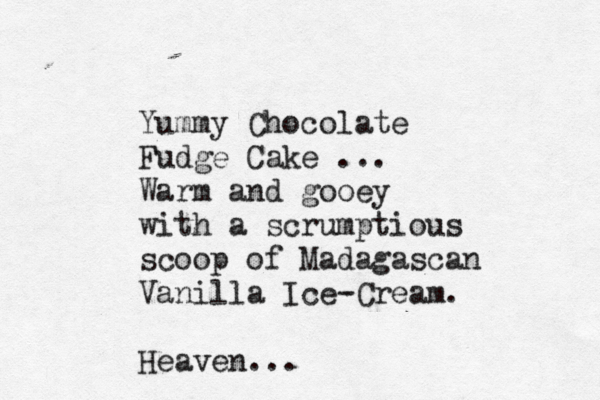 Yummy Chocolate Fudge Cake ... Warm and gooey with a scrumptious scoop of Madagascan Vanilla Ice-Cream. Heaven...
