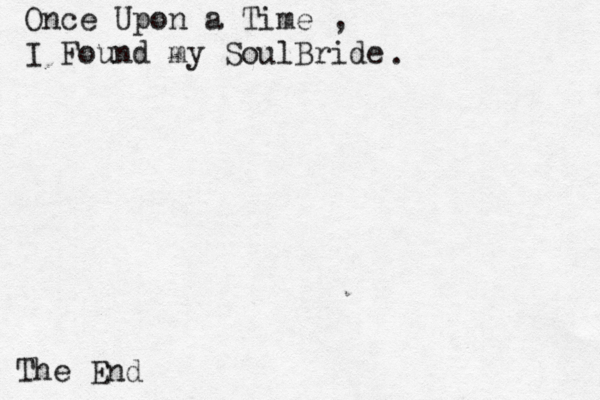 Once Upon a Time , I Found my SoulBride . The End