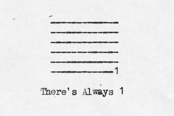 ------------- ------------- ------------- ------------- ------------- ----------- 1 - There's Always 1 
