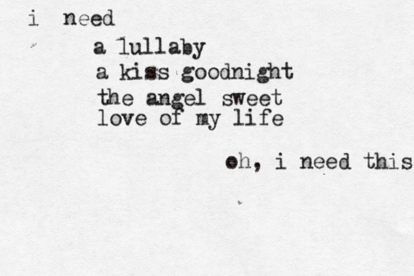 i need a lullaby a kiss goodnight the angel sweet love of my life oh, i need this 