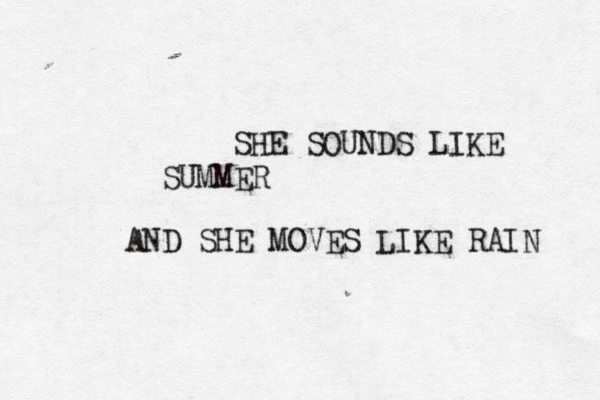 SHE SOUNDS LIKE SUMMER AND SHE MOVES LIKE RAIN 