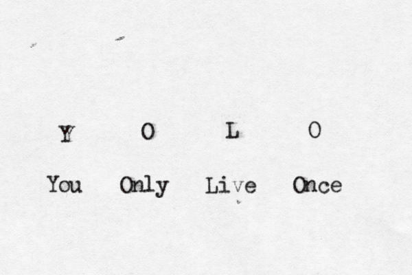 You Only Live Once Y O L O 