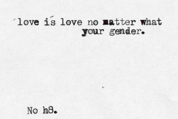 love is love no matter what your gender. No h8. 