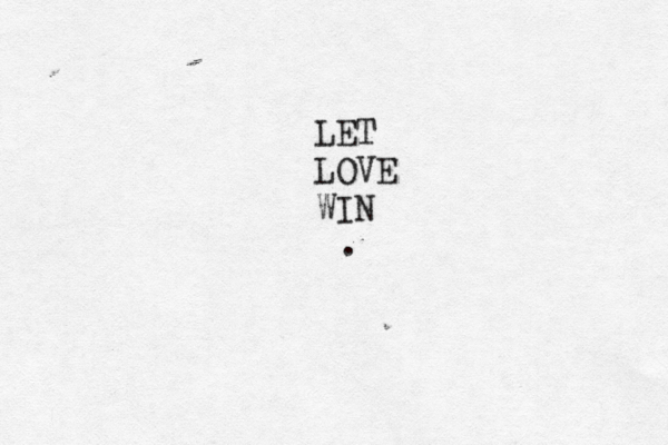 LET LOVE WIN .
