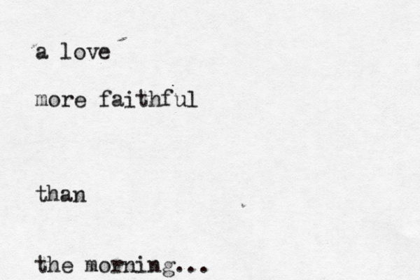 a love more faithful than the morning... 