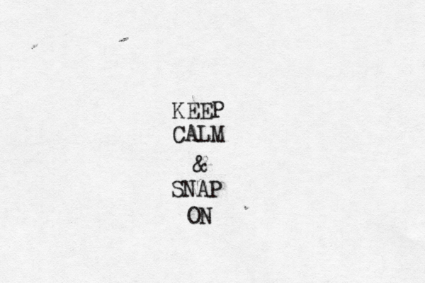KEEP CALM & SNAP ON