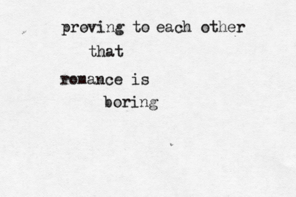 proving to each other that romance is boring