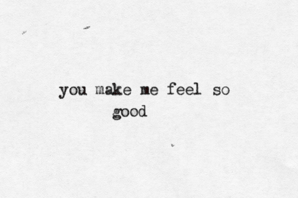 you make me feel so good 