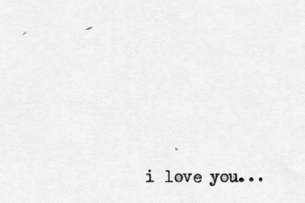 i love you... 
