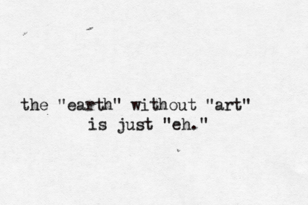 the "earth" without "art" is just "eh." 