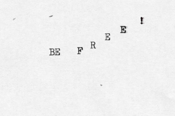 BE F R E E ! 