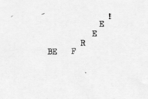BE F R E E ! 