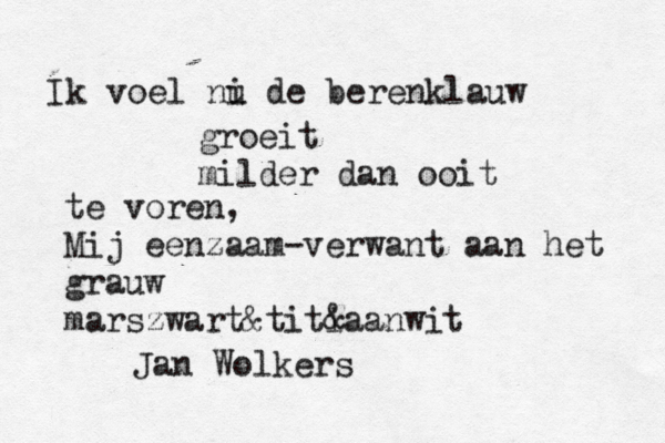 Ik voel ni u de berenklauw groeit milder dan ooit te voren, Mij eenzaam-verwant aan het grauw marszwart&titiaanwit € & Jan Wolkers