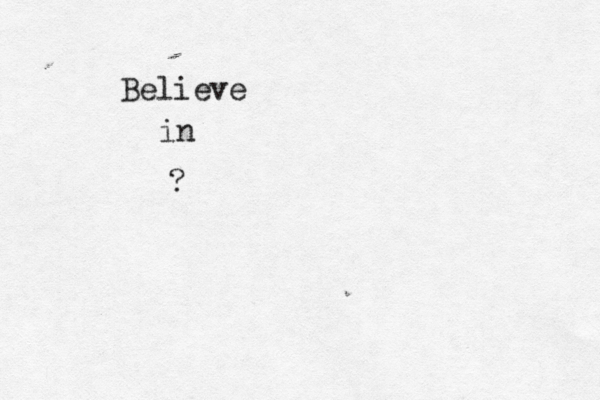 Believe in ?