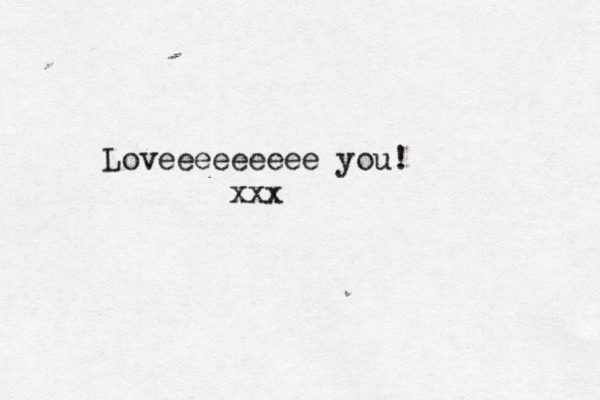 Loveeeeeeeee you! xxx