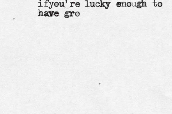 ifyou're lucky r enough to have gro 