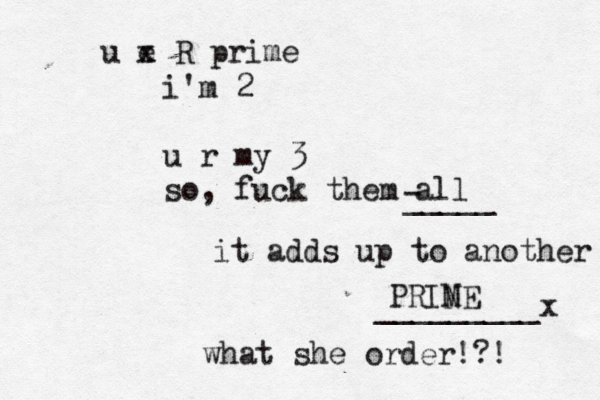 u e x x R prime i'm 2 u r my 3 so, fuck them all - _____ it adds up to another PRINE M _________x < < what she order!?! 