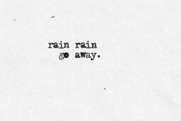 rain rain go away. 