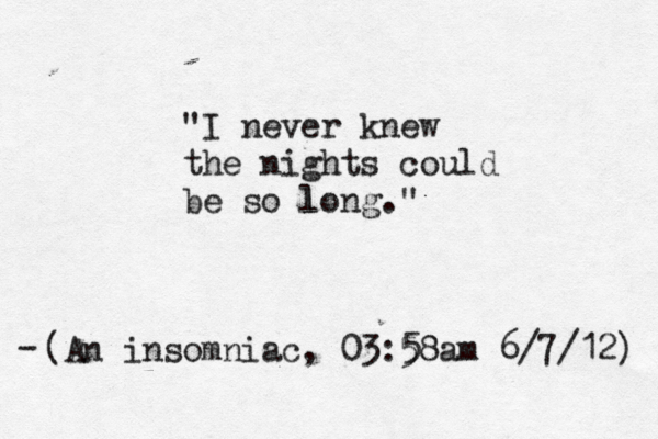 "I never knew the nights could be so long l ." (An insomniac, 03:58 5 am 6/7/12) - 