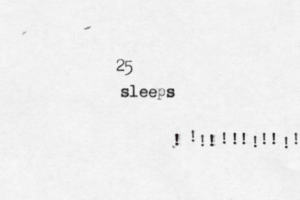 25 sleeps ! ! !! ! !! ! ! ! ! ! 