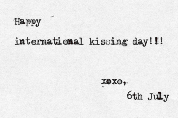 Happy international kissing day!!! xoxo, 6th July 