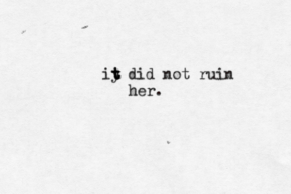 iy t t t t did not ruin her. 