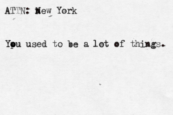 ATTN: n New York Ypu o o o used to be a lot of things. 