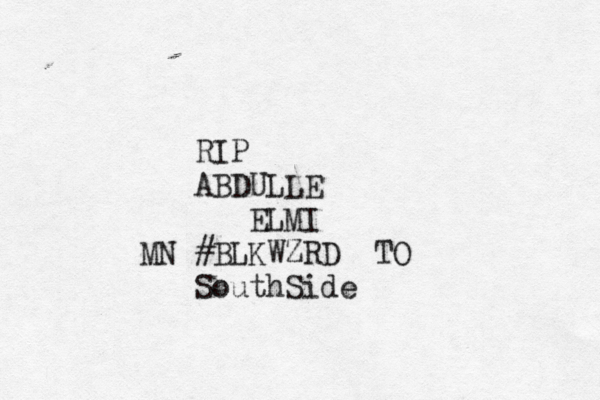 RIP ABDULLE ELMI #BLKWZRD M N TO SouthSide 